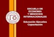 ESCUELA DE ECONOMIA Y NEGOCIOS INTERNACIONALES Educación Ejecutiva Capacitación