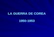 LA GUERRA DE COREA 1950-1953. ÍNDICE INTRODUCCIÓNORIGENDESARROLLO REACCIÓN ANTE LA GUERRA