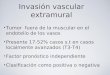 Invasión vascular extramural Tumor fuera de la muscular en el endotelio de los vasos Presente 17-52% casos s.t en casos localmente avanzados (T3-T4) Factor