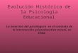 Evolución Histórica de la Psicología Educacional La inserción del psicólogo/a en el contexto de la intervención psicoeducativa actual, en Chile
