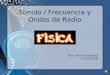 Sonido / Frecuencia y Ondas de Radio Prof. Antonio Bacenet FIS1101-HIB