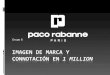 Grupo 6. Enlace al spot 1 Million Paco Rabanne I Historia de Paco Rabanne I Nació en el País Vasco en 1934. En 1965 aparece la firma Paco Rabanne, y