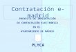 Contratación e-madrid PROYECTO DE IMPLANTACIÓN DE CONTRATACIÓN ELECTRÓNICA EN EL AYUNTAMIENTO DE MADRID PLYCA