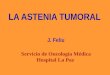 LA ASTENIA TUMORAL J. Feliu Servicio de Oncología Médica Hospital La Paz