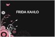 FRIDA KAHLO. BIBLIOGRAFÍA Frida Kahlo nació el 6 de Julio de 1907, en el pueblo, de coyoacán, mexico