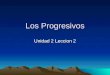 Los Progresivos Unidad 2 Leccion 2. Los Objetivos ¿Qué es el progresivo? ¿Por qué se usa? ¿Cómo lo formas?