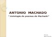 ANTONIO MACHADO Antologia de poemas de Machado Antologia de poemas de Machado Eliana Benavente