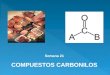 Semana 21 COMPUESTOS CARBONILOS. Aldehídos y cetonas se caracterizan por tener el grupo Carbonilo Carbonilo Formado por: doble enlace carbono = oxígeno