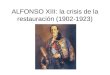 ALFONSO XIII: la crisis de la restauración (1902-1923)