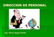 DIRECCION DE PERSONAL Ing. Percy Segura Perez MISION: Garantizar a la empresa el personal calificado e idóneo necesario para su funcionamiento eficiente
