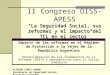 1 La Seguridad Social, sus reformas y el impacto del TCL en el sector II Congreso OISS-APESS La Seguridad Social, sus reformas y el impacto del TCL en