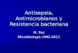 Antisepsia, Antimicrobianos y Resistencia bacteriana M. Paz Microbiología UMG-2011