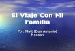 El Viaje Con Mi Familia Por: Matt (Don Antonio) Neesan