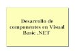 Desarrollo de componentes en Visual Basic.NET. Descripción Descripción de los componentes Creación de componentes con servicio Creación de clases de componentes