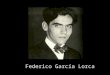 Federico García Lorca. 1898 - 1936 Nació en Fuente Vaqueros, cerca de Granada, Andalucía, España, en 1898. Granada