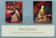 Sor Juana La primera feminista latinoamericana. Información biográfico Nació en San Miguel Nepantla cerca de México, D.F. Nació Juana Inés de la Cruz