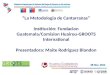 1 La Metodologia de Cantarranas Institución: Fundacion Guatemala/Comision Huairou-GROOTS International Presentadora: Maite Rodriguez Blandon 28 Nov. 2012
