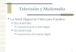 1 Televisión y Multimedia La Señal Digital de Vídeo para Estudios ITU-R BT.601 Características de la señal digital ITU-R BT.656 Características del interfaz