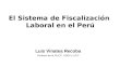 El Sistema de Fiscalización Laboral en el Perú Luis Vinatea Recoba Profesor de la PUCP, UDEP y UPC