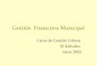 Gestión Financiera Municipal Curso de Gestión Urbana El Salvador Junio 2003