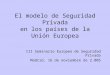 El modelo de Seguridad Privada en los países de la Unión Europea III Seminario Europeo de Seguridad Privada Madrid, 16 de noviembre de 2.005