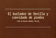 El burlador de Sevilla y convidado de piedra TIRSO DE MOLINA (GABRIEL TELLEZ)