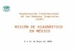 1 Organización Internacional de las Maderas Tropicales (OIMT) MISIÓN DE DIAGNÓSTICO EN MÉXICO 8 a 21 de Mayo de 2005