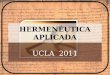 HERMENÉUTICA APLICADA UCLA 2011 : INTRODUCCIÓN HERMENÉUTICA APLICADA