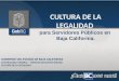 CULTURA DE LA LEGALIDAD para Servidores Públicos en Baja California. GOBIERNO DEL ESTADO DE BAJA CALIFORNIA CONTRALORIA GENERAL - SISTEMA EDUCATIVO ESTATAL