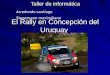 El Rally en Concepción del Uruguay Taller de informática Arredondo santiago Stegemann maximiliano