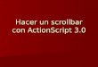 Hacer un scrollbar con action script 3