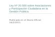 Ley Nº 20.500 sobre Asociaciones y Participación Ciudadana en la Gestión Pública. Publicada en el Diario Oficial 16/2/2011
