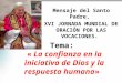 Mensaje del Santo Padre, XVI JORNADA MUNDIAL DE ORACIÓN POR LAS VOCACIONES. Tema: « La confianza en la iniciativa de Dios y la respuesta humana»