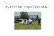 Aviación Experimental. ¿Porque se denomina aviación experimental? Flyer: hermanos Wright primer avión de fabricación casera, ellos experimentaron con