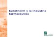 Eurotherm y la Industria farmacéutica. Soluciones ideales para aplicaciones como: Laboratorios de producción a escala: Reactores, Bio-reactores, etc