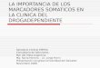 LA IMPORTANCIA DE LOS MARCADORES SOMATICOS EN LA CLINICA DEL DROGADEPENDIENTE Sanatorio Central EMHSA Consultorio de Adicciones Mar del Plata-Argentina