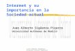 Juan Alberto Sigüenza - Escuela Técnica Superior de Informática - Universidad Autónoma de Madrid Internet y su importancia en la Sociedad actual Juan Alberto