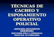 TÉCNICAS DE CACHEO Y ESPOSAMIENTO OPERATIVO POLICIAL ATENCIÓN DOCUMENTO RESERVADO: DIFUNDIR SÓLO A PERSONAL POLICIAL AUTORIZADO
