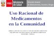 Uso Racional de Medicamentos en la Comunidad DIRECCION DE ACCESO Y USO DE MEDICAMENTOS EQUIPO DE USO RACIONAL DE MEDICAMENTOS DIGEMID - MINSA
