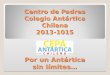 Centro de Padres Colegio Antártica Chilena 2013-1015 Por un Antártica sin límites…