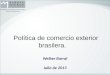 Política de comercio exterior brasilera. Welber Barral Julio de 2013