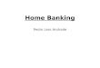 Home Banking Pedro Less Andrade ¿Que es el Home Banking o Banca Hogareña? - Definición La realización de actos, negocios u operaciones bancarias (Transacciones)