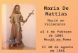 María De Mattias Nació en Vallecorsa el 4 de febrero de 1805 ------ Murió en Roma El 20 de agosto de 1866