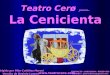 Teatro Cerø presenta... La Cenicienta CONTACTO : 968934384 / 600364376 CORREO : pilarculianez@gmail.com  Dirigida por Pilar Culiáñez
