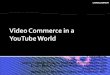 Video Commerce in a YouTube World (updated) - Justin Foster, Founder & President @ The Video Commerce Consortium and Co-Founder, Liveclicker Inc