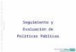 INSTITUTO DE DESARROLLO REGIONAL FUNDACIÓN UNIVERSITARIA Seguimiento y Evaluación de Políticas Públicas