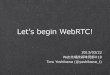 Let's begin WebRTC