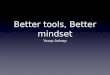 Better Tools, Better Mindset