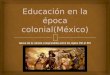 Educación epoca colonial o conquista