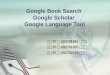 Google Book Search,Google Scholar,Google Language Tool